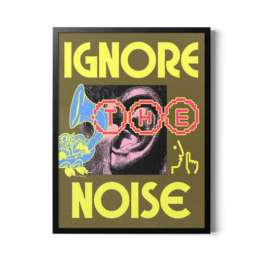 "Ignore The Noise" Poster No. 012